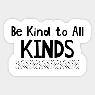 Be Kind to All Kinds Sticker